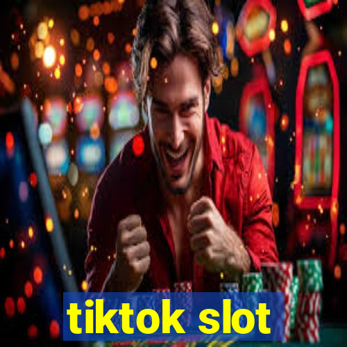 tiktok slot