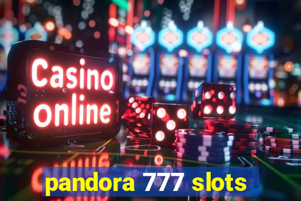 pandora 777 slots