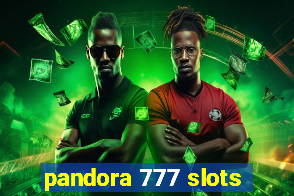 pandora 777 slots