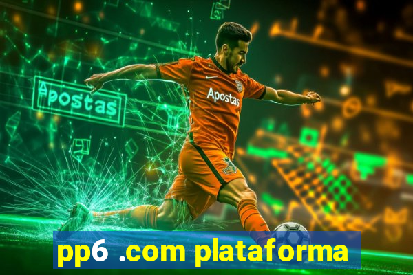 pp6 .com plataforma