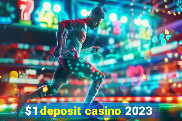 $1 deposit casino 2023