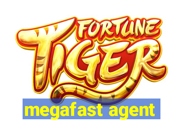 megafast agent