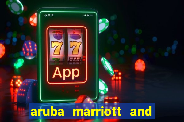 aruba marriott and stellaris casino