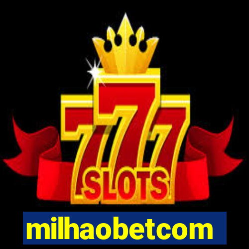 milhaobetcom