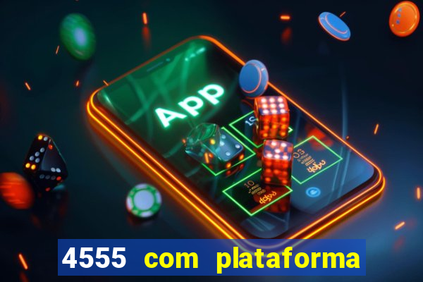 4555 com plataforma de jogos