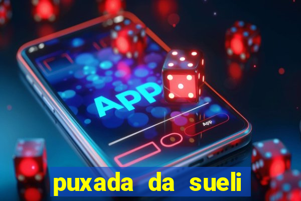 puxada da sueli jogo do bicho