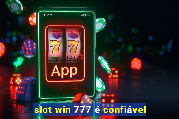 slot win 777 é confiável