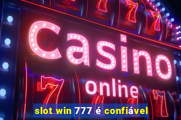 slot win 777 é confiável