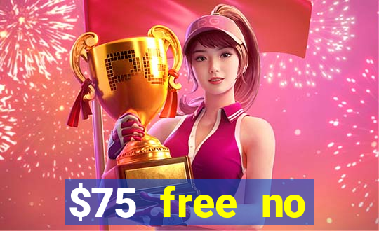 $75 free no deposit casino