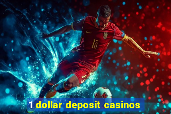 1 dollar deposit casinos