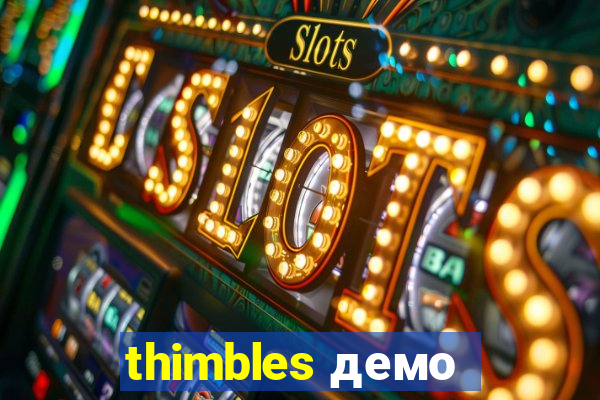 thimbles демо