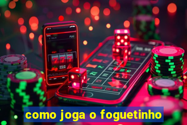 como joga o foguetinho