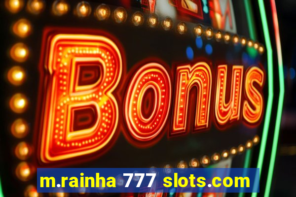 m.rainha 777 slots.com