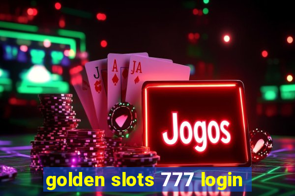 golden slots 777 login