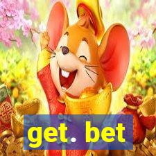 get. bet