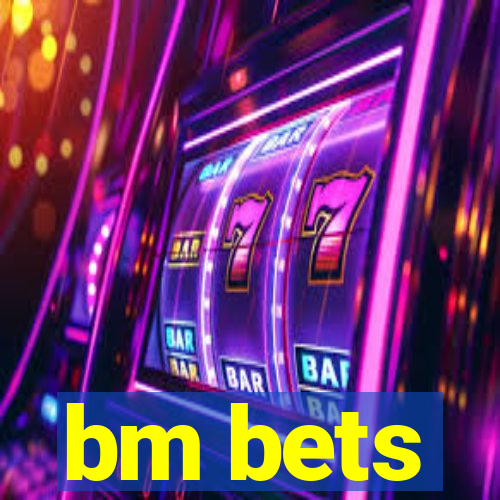 bm bets