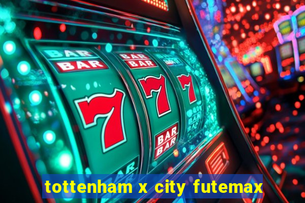 tottenham x city futemax