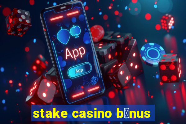 stake casino b么nus