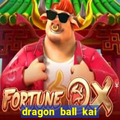 dragon ball kai dublado online