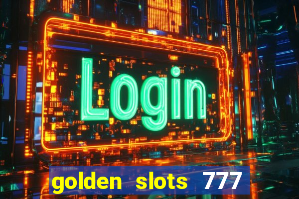 golden slots 777 paga mesmo