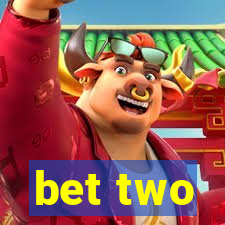 bet two