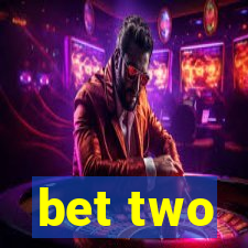 bet two