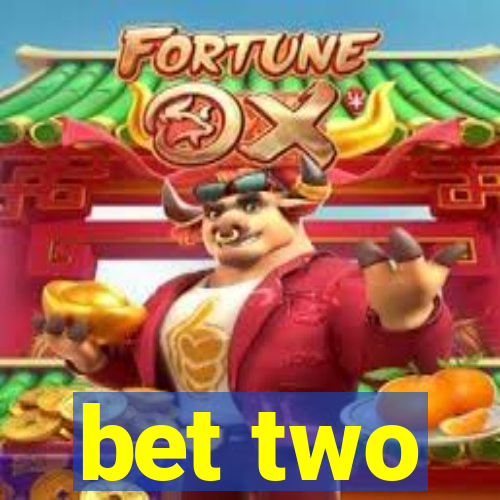 bet two