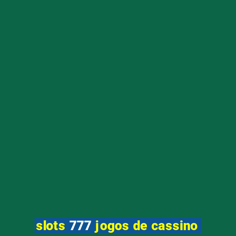 slots 777 jogos de cassino