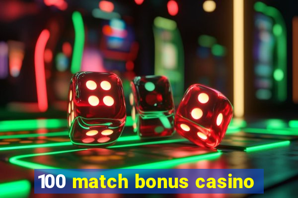 100 match bonus casino