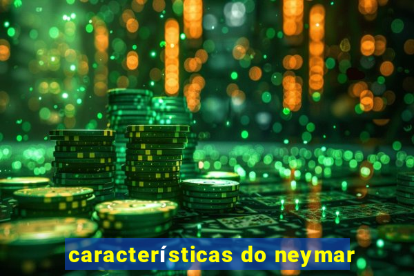 características do neymar