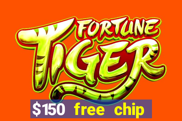 $150 free chip casinos 2021