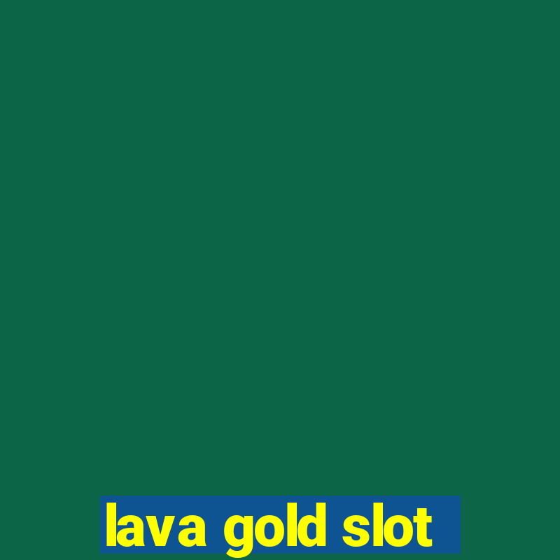 lava gold slot