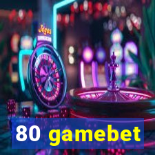 80 gamebet