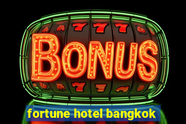 fortune hotel bangkok