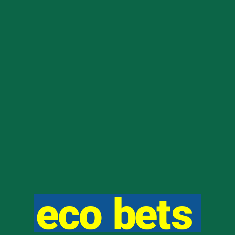 eco bets