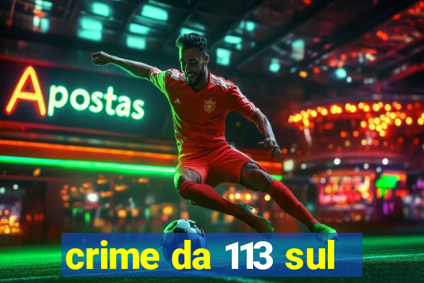 crime da 113 sul