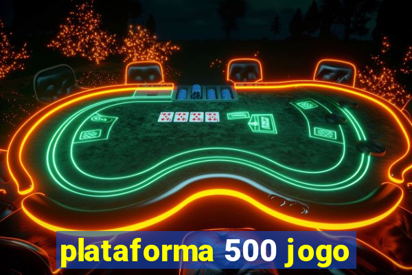 plataforma 500 jogo