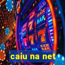 caiu na net