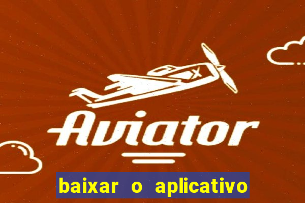 baixar o aplicativo bet app