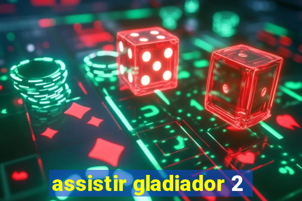 assistir gladiador 2