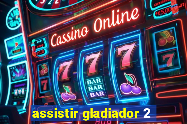 assistir gladiador 2