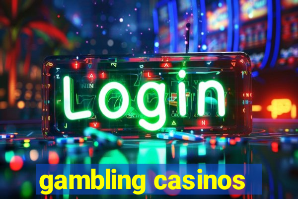 gambling casinos