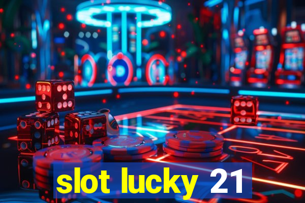 slot lucky 21