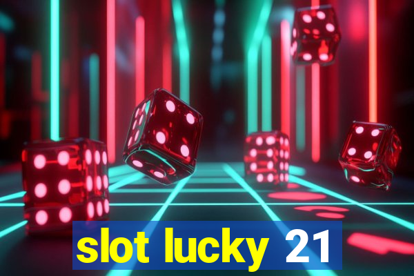 slot lucky 21