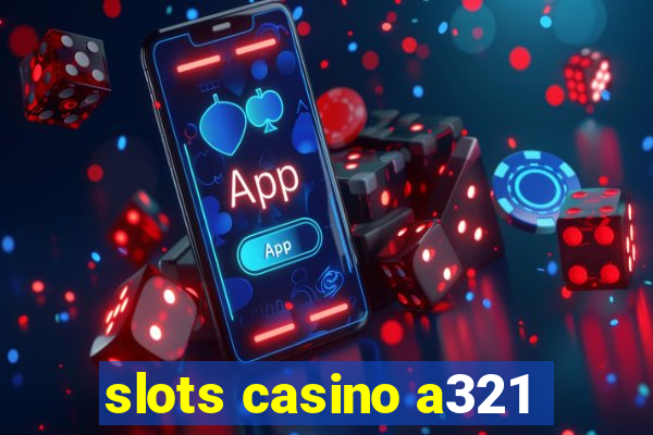 slots casino a321