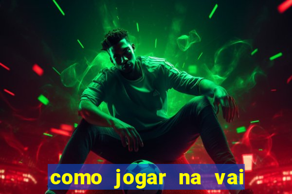 como jogar na vai de bet