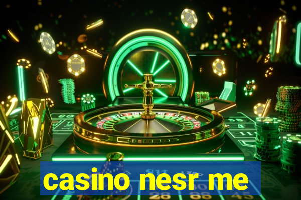 casino nesr me