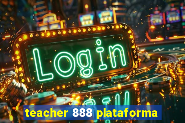 teacher 888 plataforma