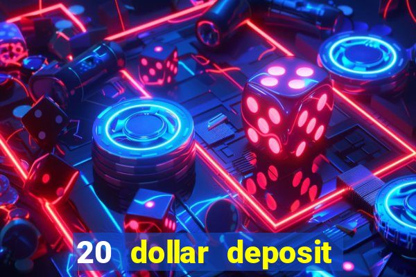 20 dollar deposit online casino