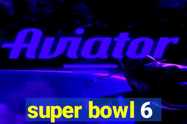 super bowl 6